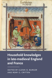 Glenn D. Burger and Rory G. Critten — Household knowledges in late-medieval England and France