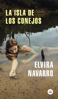 Elvira Navarro — La isla de los conejos
