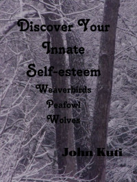 John Kuti — Discover Your Innate Self-esteem-Weaverbirds, Peafowl, Wolves