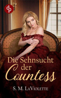 S. M. LaViolette & Minerva Spencer — Die Sehnsucht der Countess (Seductive Regency Romance 1) (German Edition)