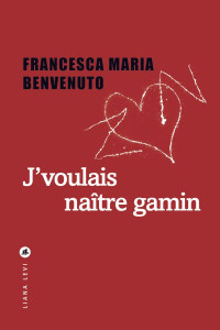 Francesca Maria Benvenuto — J'voulais naître gamin