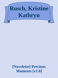 [Novelette] Precious Moments [v1.0] — Rusch, Kristine Kathryn