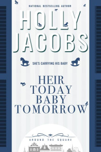 Holly Jacobs — Heir Today, Baby Tomorrow