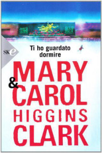 Mary Higgins Clark — Ti Ho Guardato Dormire