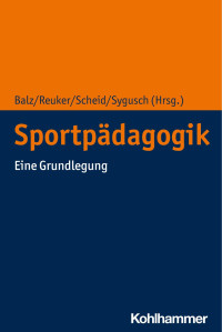 Eckart Balz & Sabine Reuker & Volker Scheid & Ralf Sygusch — Sportpädagogik