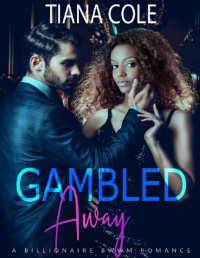 Tiana Cole — Gambled Away: A BWWM Marriage Of Convenience Romance