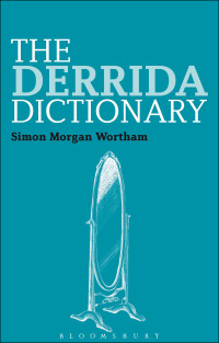 Wortham, Simon. — The Derrida Dictionary