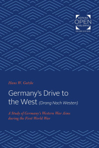 Hans W. Gatzke — Germany's Drive to the West (Drang Nach Westen): A Study of Germany's Western War Aims during the First World War