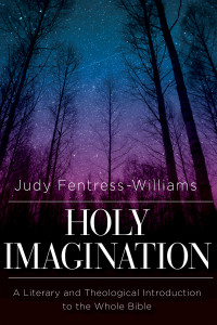 Fentress-Williams, Judy; — Holy Imagination: A Literary and Theological Introduction to the Whole Bible