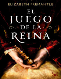 Elizabeth Fremantle — EL JUEGO DE LA REINA