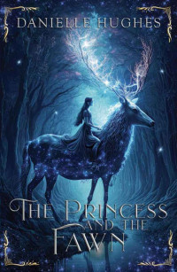 Danielle Hughes — The Princess and the Fawn