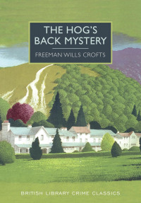 Freeman Wills Crofts — The Hog's Back Mystery