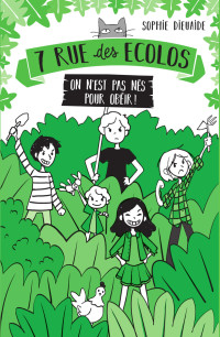 Sophie Dieuaide — 7 rue des Écolos, tome 1 - On n'est pas nés pour obéir !