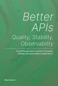 Mikael Vesavuori — Better APIs: Quality, Stability, Observability