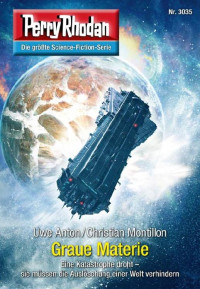 Anton, Uwe & Montillon, Christian — [Perry Rhodan 3035] • Graue Materie