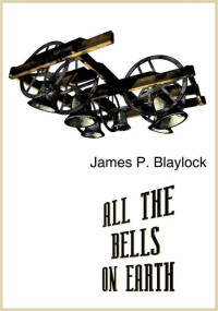 James P Blaylock — All the Bells on Earth