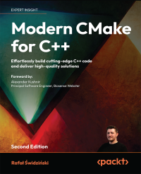 Rafał Świdziński — Modern CMake for C++ : Effortlessly build cutting-edge C++ code and deliver high-quality solutions