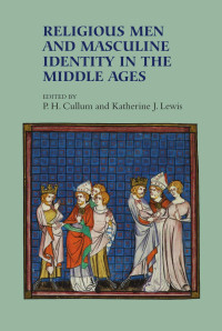 P.H. Cullum, Katherine J. Lewis — Religious Men and Masculine Identity in the Middle Ages