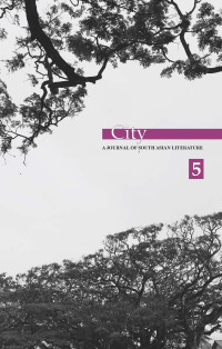 Ajmal Kamal; Sophia Naz — CITY 5: 2017 (A Journal Of South Asian Literature)