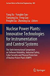 Yang Xu, Yongbin Sun, Yanyang Liu, Feng Gao, Pengfei Gu, Zheming Liu — Nuclear Power Plants: Innovative Technologies for Instrumentation and Control Systems