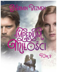 Nermin Bezmen — Imperium miłości. Tom 2