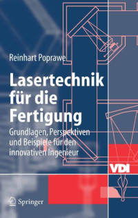 Reinhart Poprawe — Lasertechnik fuer die Fertigung - Grundlagen Perspektiven und Beispiele fuer den innovativen Ingenieur