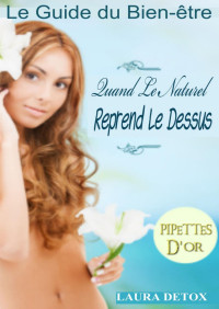 LAURA DETOX — Le Guide du Bien-être: Quand Le Naturel Reprend Le Dessus (French Edition)