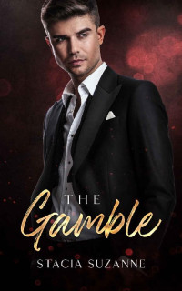 Stacia Suzanne — The Gamble: An Enemies to Lovers Billionaire Romance