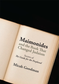 Goodman, Micah — Maimonides and the Book That Changed Judaism