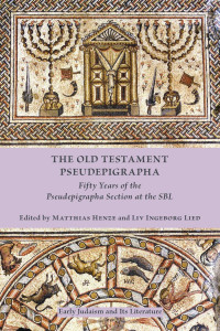 Matthias Henze & Liv Ingeborg Lied (Editors) — The Old Testament Pseudepigrapha: Fifty Years of the Pseudepigrapha Section at the SBL