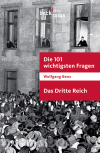 Wolfgang Benz — Die 101 wichtigsten Fragen - Das Dritte Reich