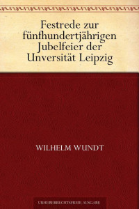 Wundt, Wilhelm Maximilian — Festrede zur fünfhundertjährigen Jubelfeier der Unversität Leipzig