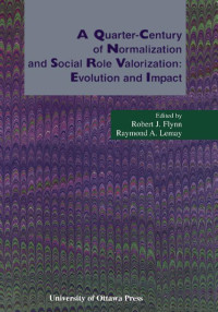 Edited by Robert J. Flynn, Raymond A. Lemay — A Quarter-Century of Normalization and Social Role Valorization: Evolution and Impact