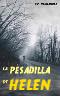 A.P. Hernández — La pesadilla de Helen: Una novela cargada de intriga, suspense y misterio (Spanish Edition)