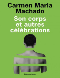 Carmen maria Machado — Son corps et autres célébrations