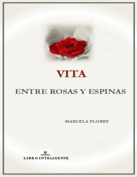 Marcela Flores — Vita. Entre rosas y espinas