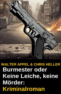 Walter Appel & Chris Heller — Burmester oder Keine Leiche, keine Mörder: Kriminalroman