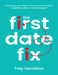 Trey Hamilton — The First Date Fix : How to have great first dates!