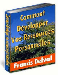 Francis Delval — Comment développer vos ressources personnelles (French Edition)