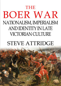 Steve Attridge — The Boer War: Nationalism, Imperialism and Identity in Late Victorian Culture