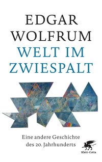 Edgar Wolfrum; — Welt im Zwiespalt