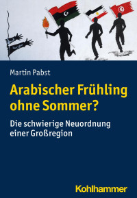 Martin Pabst — Arabischer Frühling ohne Sommer?