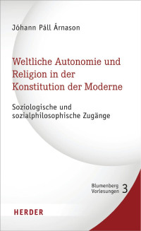 Jóhann Páll Árnason — Weltliche Autonomie und Religion in der Konstitution der Moderne