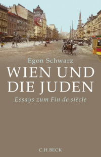 Schwarz, Egon — Wien und die Juden: Essays zum Fin de siècle