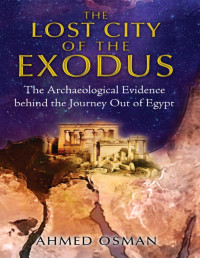 Ahmed Osman — The Lost City of the Exodus: The Archaeological Evidence behind the Journey Out of Egypt