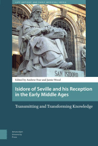 Andrew Fear & Jamie Wood (Editors) — Isidore of Seville and his Reception in the Early Middle Ages