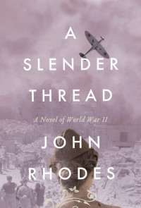 John Rhodes — A Slender Thread (A Novel Of World War II)