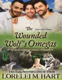 Lorelei M. Hart — The Wounded Wolf's Omegas: M/M/M Shifter Mpreg Romance (Male-Order Mates Book 12)