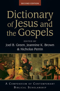 Joel B. Green;Prof. Jeannine K. Brown;Nicholas Perrin; — Dictionary of Jesus and the Gospels