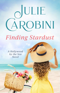 Julie Carobini — Finding Stardust (Hollywood By The Sea #2)